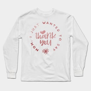 Mom, I just want ... Long Sleeve T-Shirt